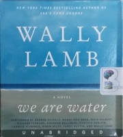 We are Water written by Wally Lamb performed by George Guidall, Maggi-Meg Reed, Tavia Gilbert and Richard Ferrone on CD (Unabridged)